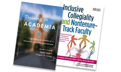 Book covers that read: Thriving in Academia. Building a Career at a Teaching-Focused Institution. and Inclusive Collegiality and Nontenure-Track Faculty.